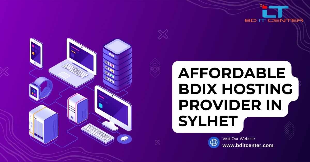 Affordable BDIX Hosting Provider in Sylhet | Best BDIX Hosting by BD IT CENTER