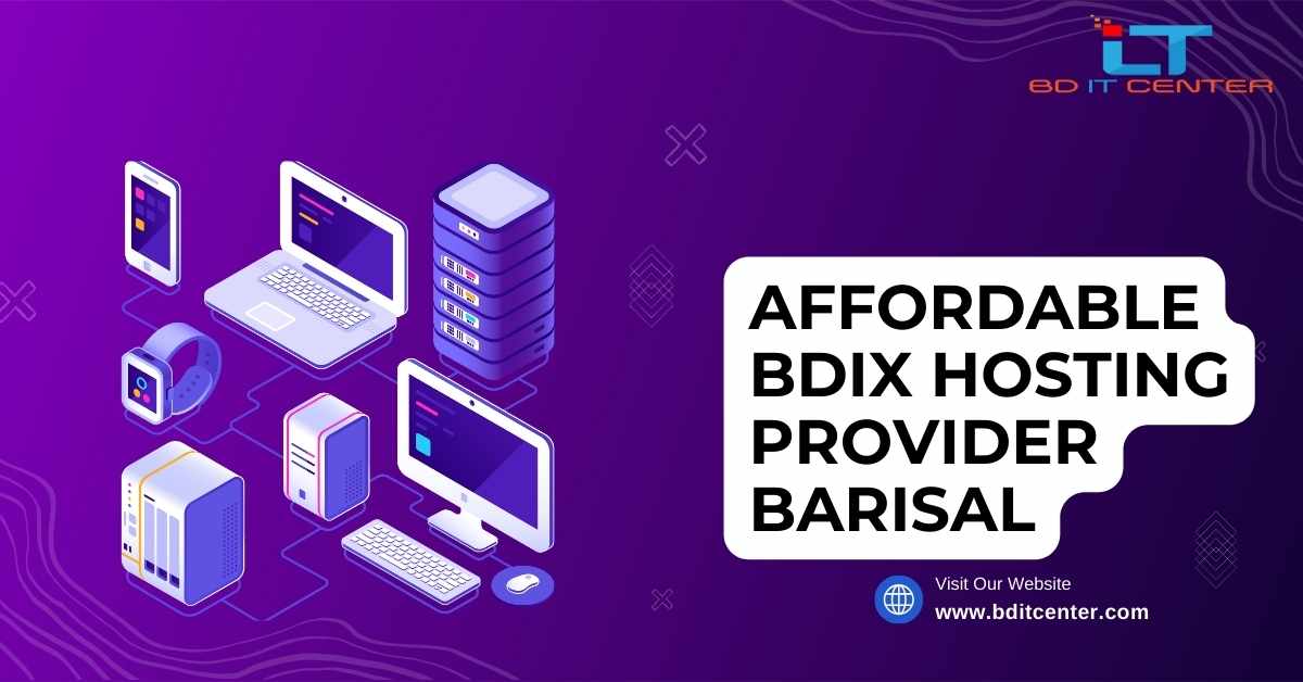 Affordable BDIX Hosting Provider Barisal - Best BD IT CENTER Solutions 2025