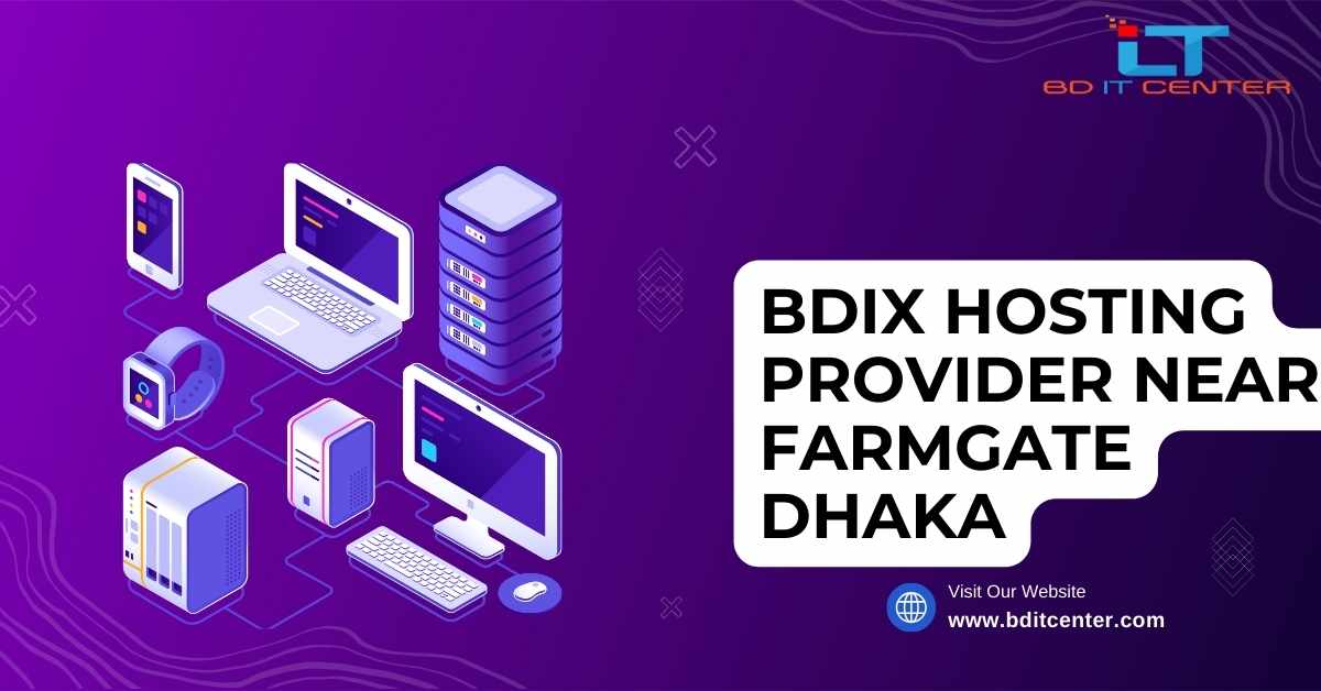 BDIX Hosting Provider near Farmgate Dhaka – Best BD IT CENTER Services