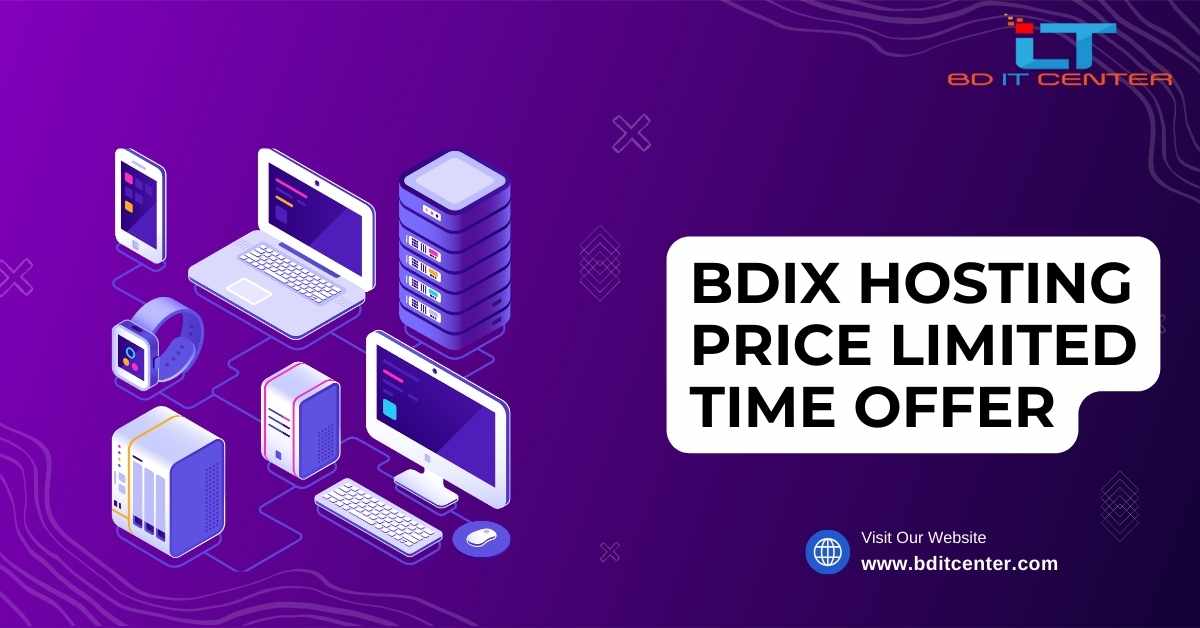BDIX Hosting Price Limited Time Offer – Best Deals from BD IT CENTER in Bangladesh