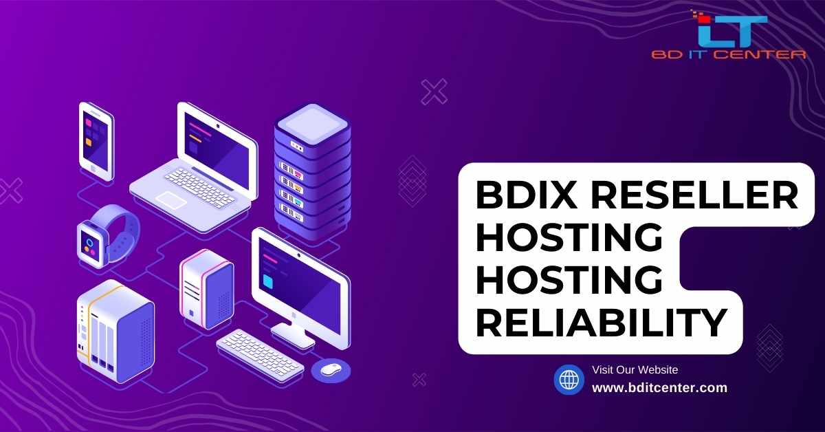BDIX Reseller Hosting Hosting Reliability: বাংলাদেশের সেরা BD IT CENTER থেকে নিশ্চিত উচ্চমানের হোস্টিং