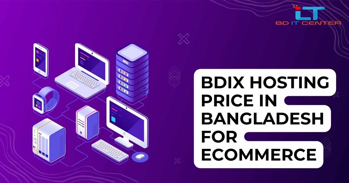 BDIX Hosting Price in Bangladesh for eCommerce: Affordable & Fast Hosting by BD IT CENTER