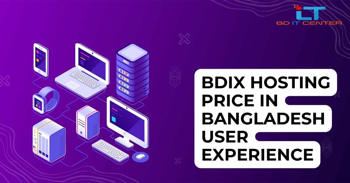 BDIX Hosting Price in Bangladesh: User Experience & Best Provider BD IT CENTER Review