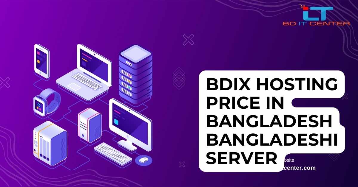 BDIX Hosting Price in Bangladesh: Best Bangladeshi Server Solutions by BD IT CENTER