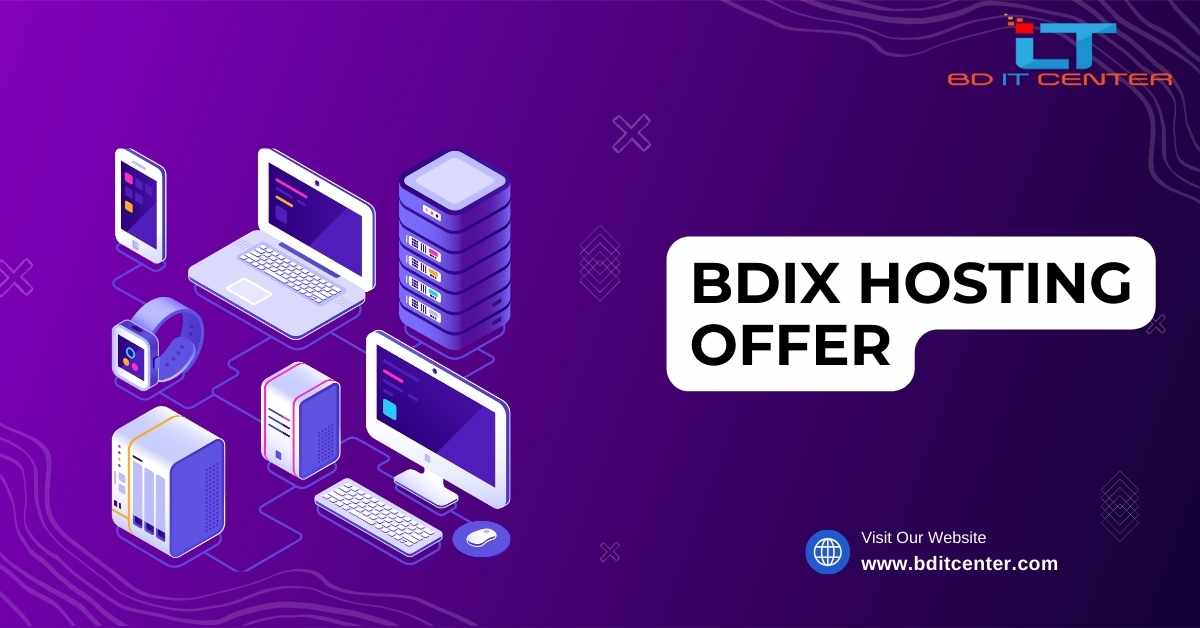 Best BDIX Hosting Offer in Bangladesh – Get Exclusive Deals from BD IT CENTER