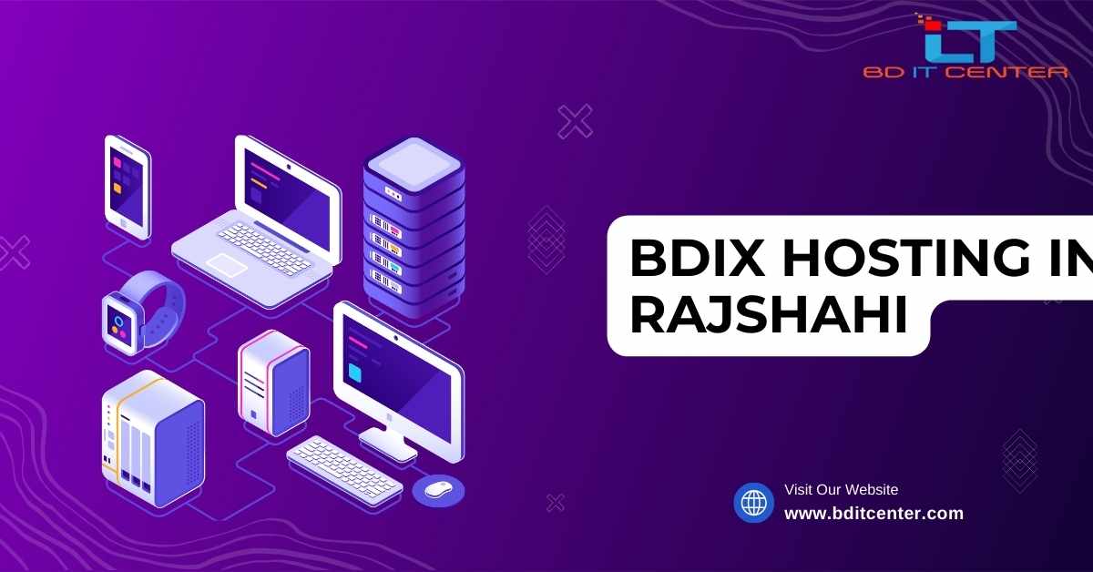BDIX Hosting in Rajshahi: Best Local Hosting by BD IT CENTER for Faster Website Performance
