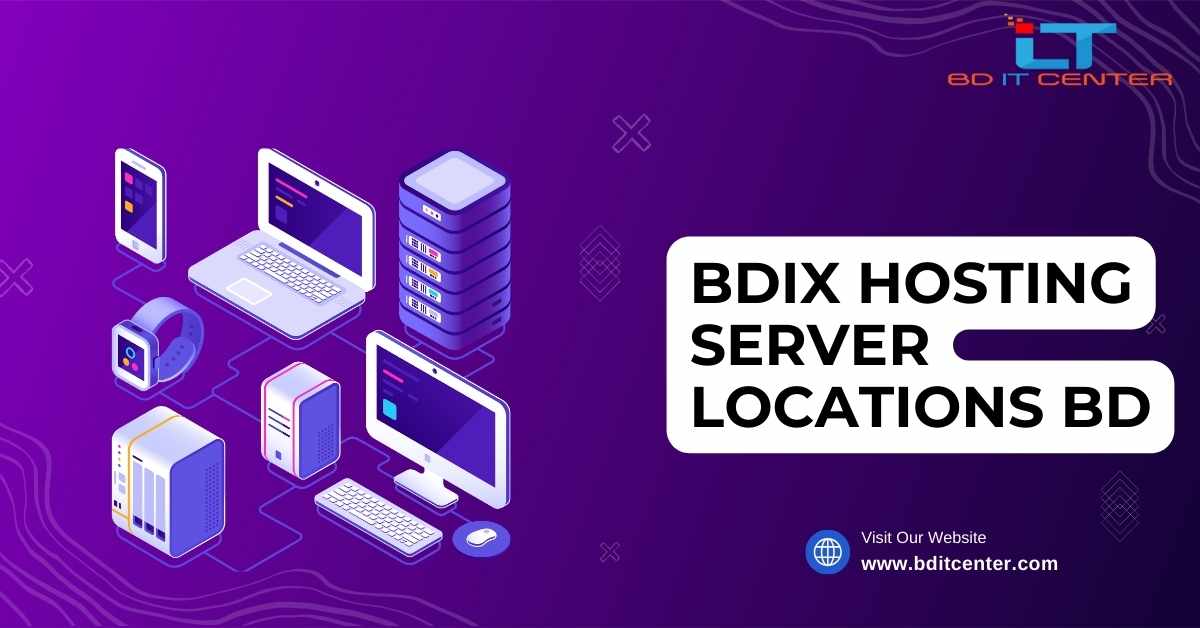 BDIX Hosting Server Locations BD: বাংলাদেশের সেরা BDIX হোস্টিং সার্ভার লোকেশন ও সুবিধা | BD IT CENTER