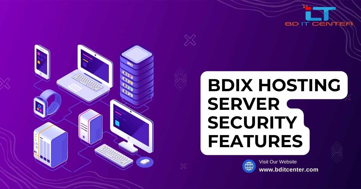 BDIX Hosting Server Security Features: বাংলাদেশে সেরা BD IT CENTER এর নিরাপদ হোস্টিং সার্ভার