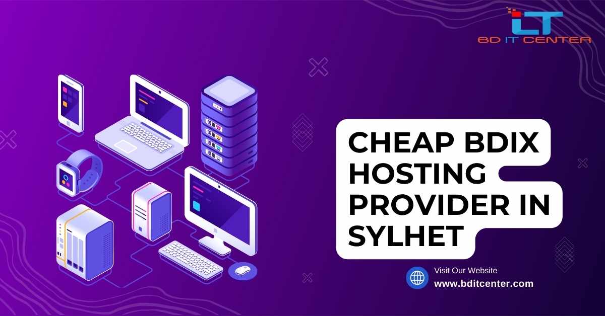 Cheap BDIX Hosting Provider in Sylhet – Affordable & Reliable by BD IT CENTER