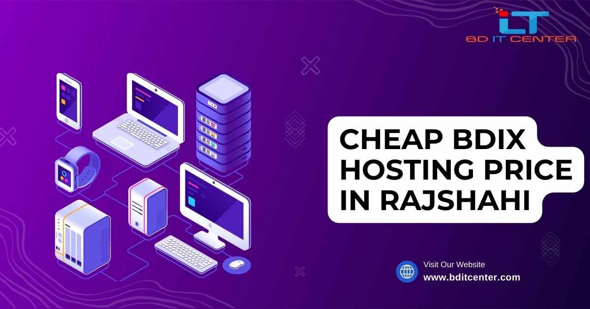 Cheap BDIX Hosting Price in Rajshahi | Affordable & Reliable BD IT CENTER Hosting