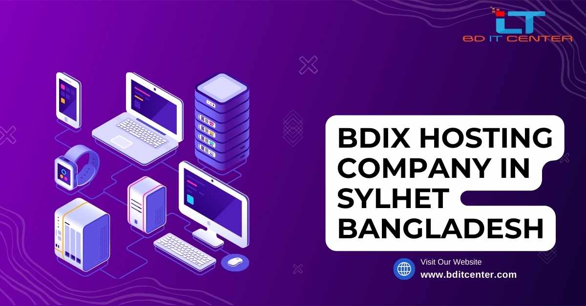 BDIX Hosting Company in Sylhet Bangladesh – Best BDIX Hosting by BD IT CENTER