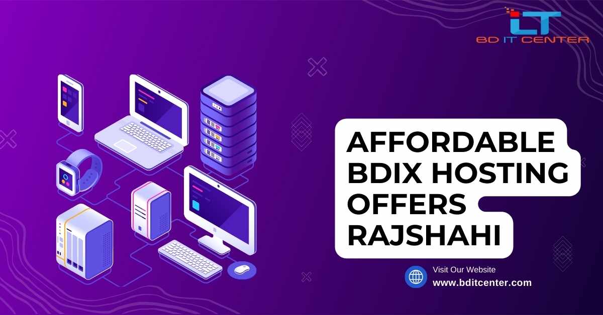 Affordable BDIX Hosting Offers Rajshahi - Best BD IT CENTER Deals 2025