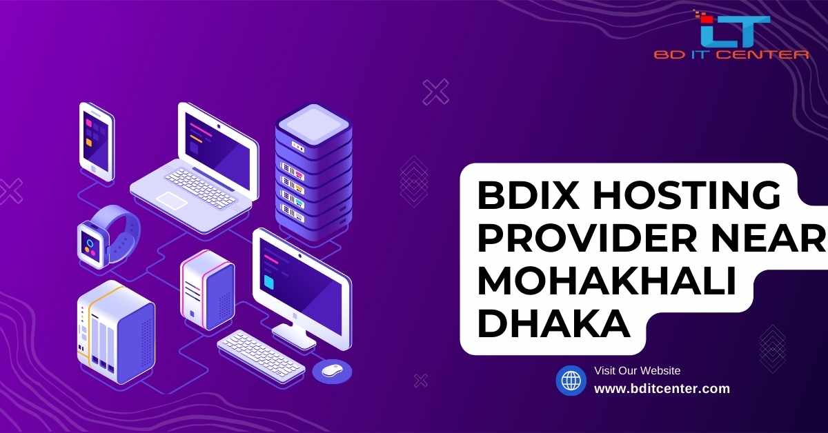 Best BDIX Hosting Provider near Mohakhali Dhaka | BD IT CENTER
