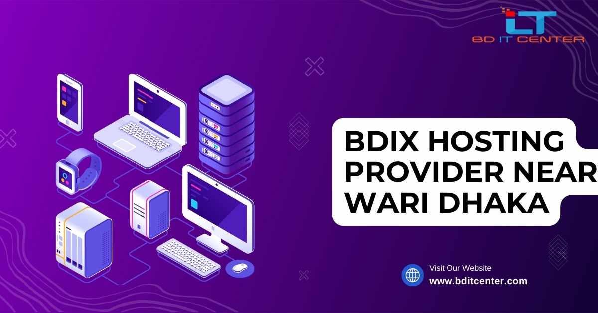 BDIX Hosting Provider near Wari Dhaka | Best BDIX Hosting by BD IT CENTER
