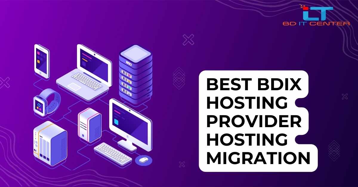 Best BDIX Hosting Provider for Hassle-Free Hosting Migration in Bangladesh | BD IT CENTER