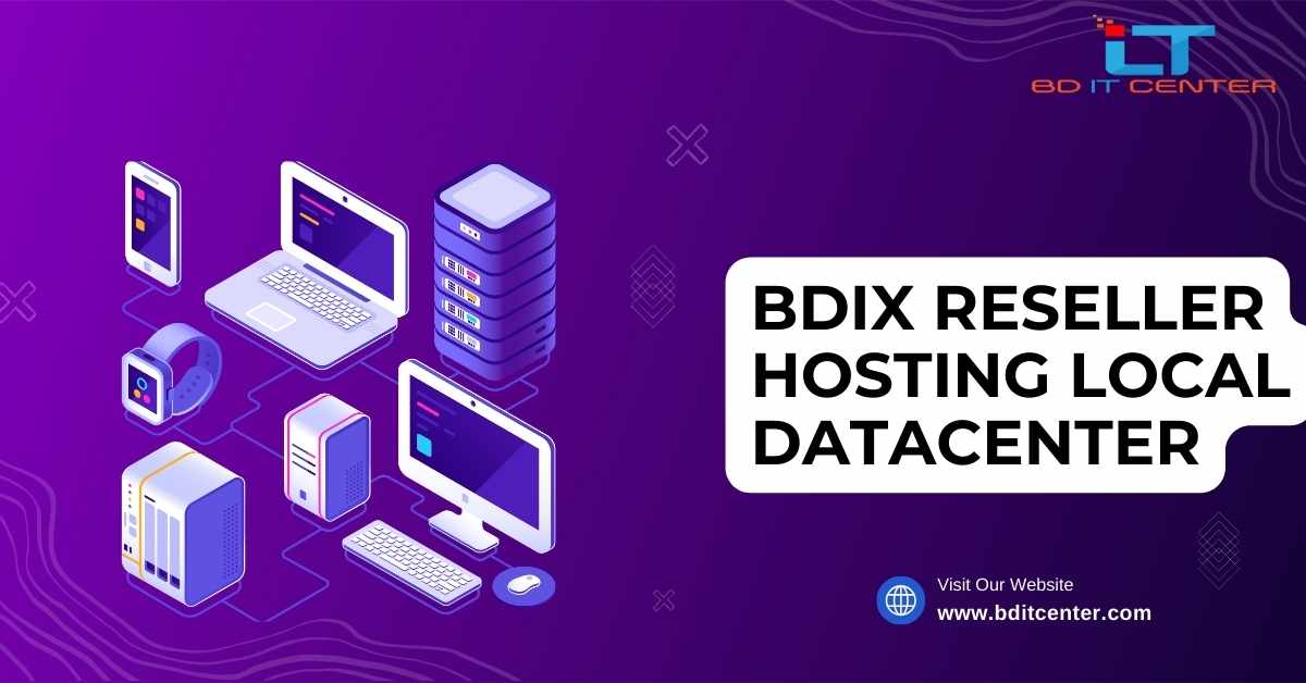 BDIX Reseller Hosting with Local Datacenter in Bangladesh – Best BD IT CENTER Hosting