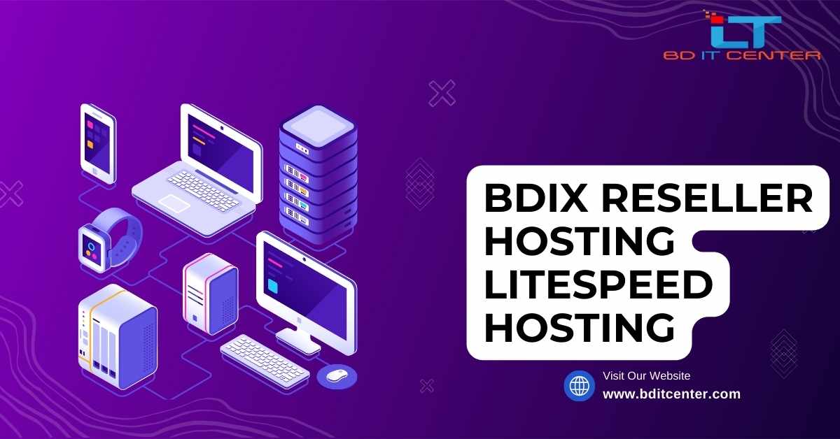 BDIX Reseller Hosting LiteSpeed: দ্রুত, নির্ভরযোগ্য এবং সাশ্রয়ী BD IT CENTER থেকে