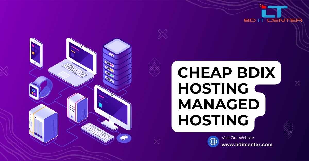 Cheap BDIX Hosting Managed Hosting | Best Managed BDIX Hosting in Bangladesh – BD IT CENTER