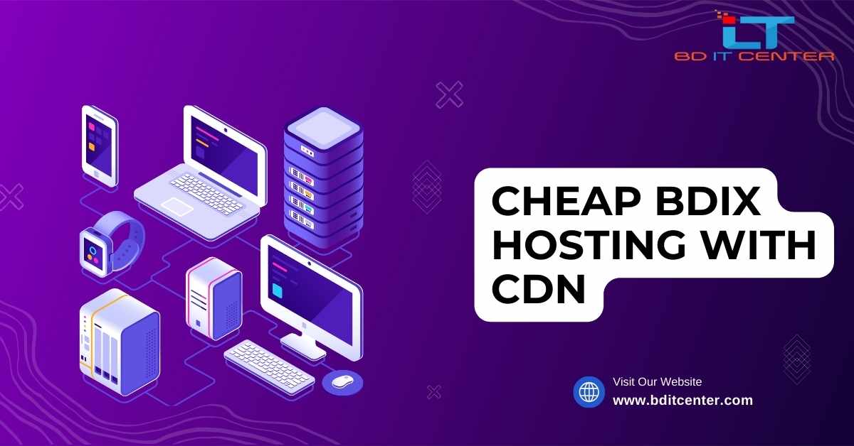 Cheap BDIX Hosting with CDN in Bangladesh – Fast & Affordable by BD IT CENTER