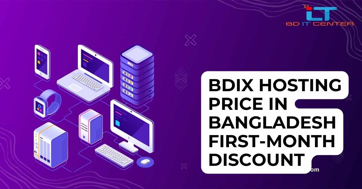 BDIX Hosting Price in Bangladesh First-Month Discount – Best Deals from BD IT CENTER