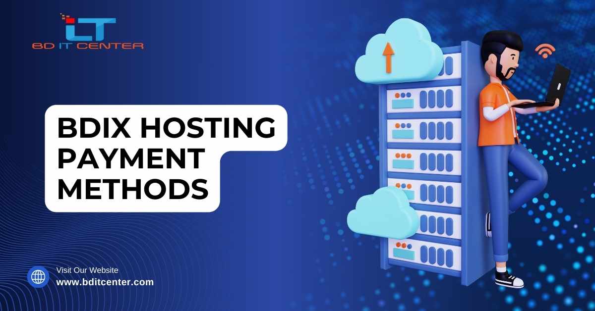 BDIX Hosting Payment Methods in Bangladesh – Easy, Secure, and Flexible by BD IT CENTER