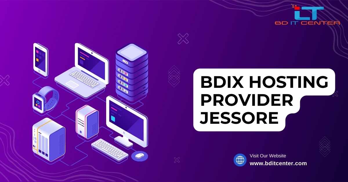 BDIX Hosting Provider Jessore | Best BDIX Hosting by BD IT CENTER
