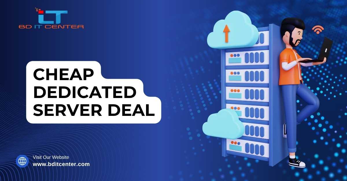 Cheap Dedicated Server Deal in Bangladesh – Best Offer & Full Solution | BD IT CENTER