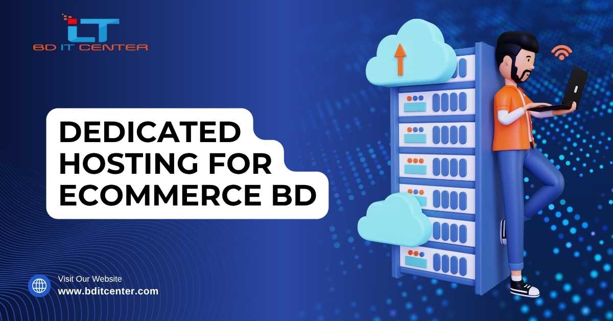 Dedicated Hosting for Ecommerce BD: Best Solution by BD IT CENTER