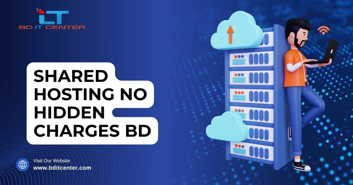 Shared Hosting No Hidden Charges BD – Best Transparent Hosting Provider in Bangladesh | BD IT CENTER