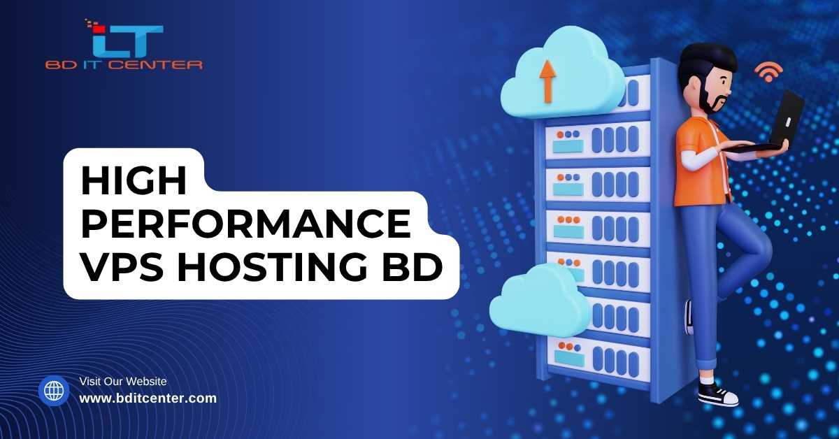High Performance VPS Hosting BD – Boost Your Business with BD IT CENTER | Best VPS Bangladesh