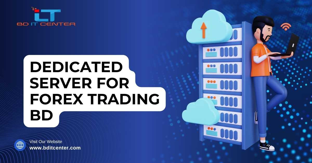 Dedicated Server for Forex Trading BD: Best Forex Hosting Provider in Bangladesh | BD IT CENTER