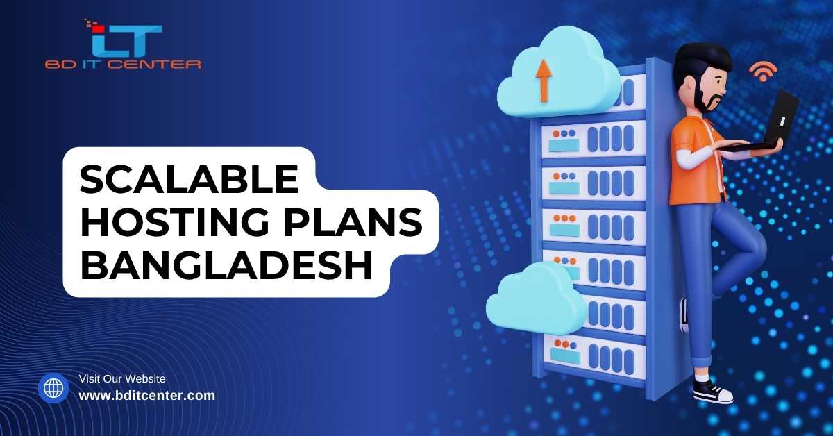 Scalable Hosting Plans Bangladesh – Flexible, Secure & Reliable Solutions | BD IT CENTER