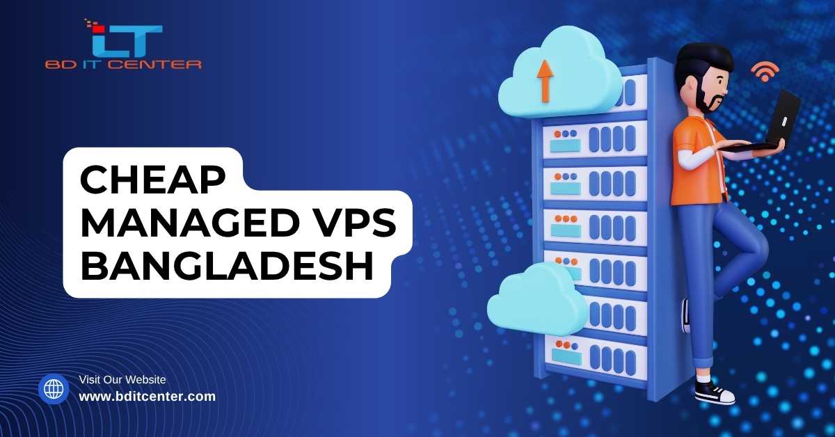 Cheap Managed VPS Bangladesh – Best Price, Reliable Service & Full Support | BD IT CENTER
