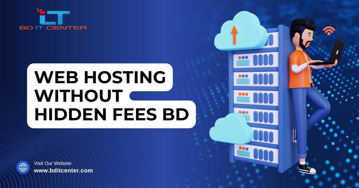 Web Hosting Without Hidden Fees BD – Transparent & Trusted Hosting by BD IT CENTER