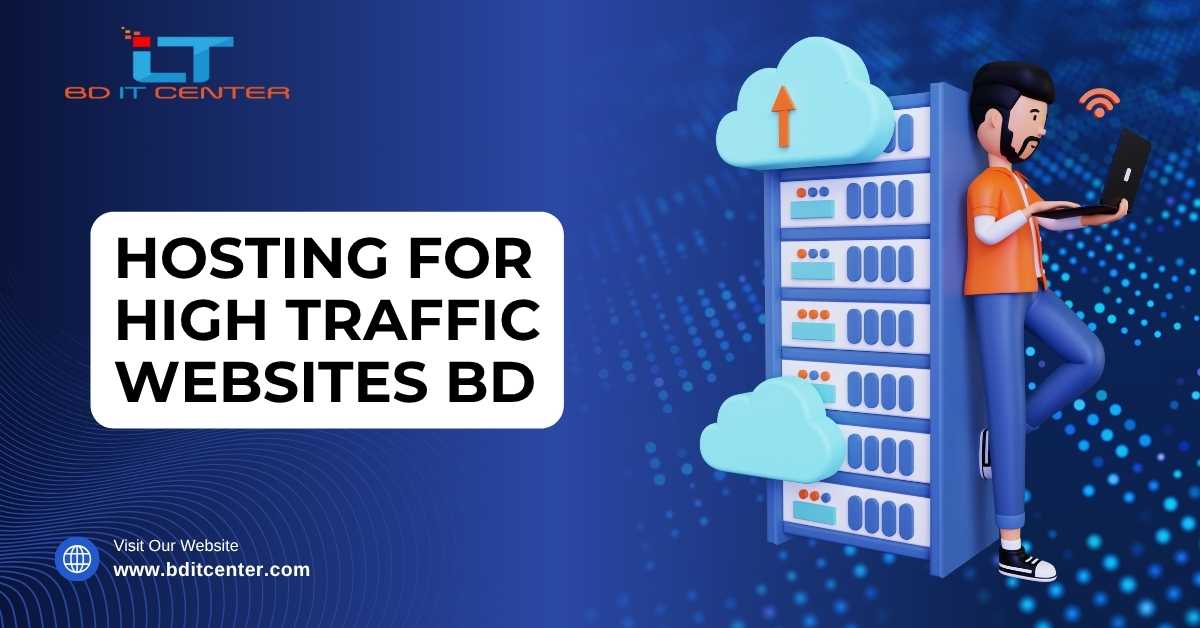 Hosting for High Traffic Websites BD – Best BD IT CENTER Solutions for Bangladeshi Businesses