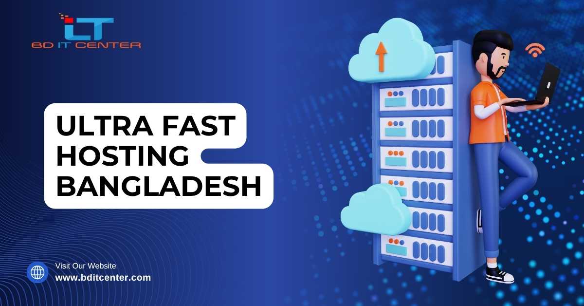 Ultra Fast Hosting Bangladesh – Experience Blazing Speed with BD IT CENTER