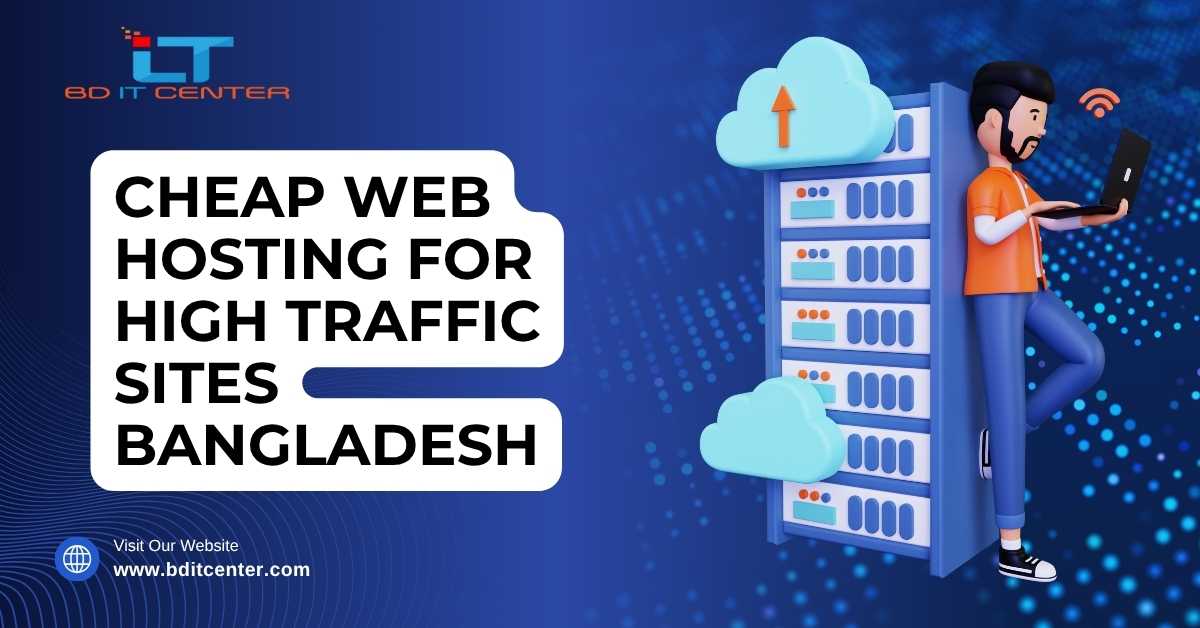 Cheap Web Hosting for High Traffic Sites in Bangladesh | BD IT CENTER Best Solutions