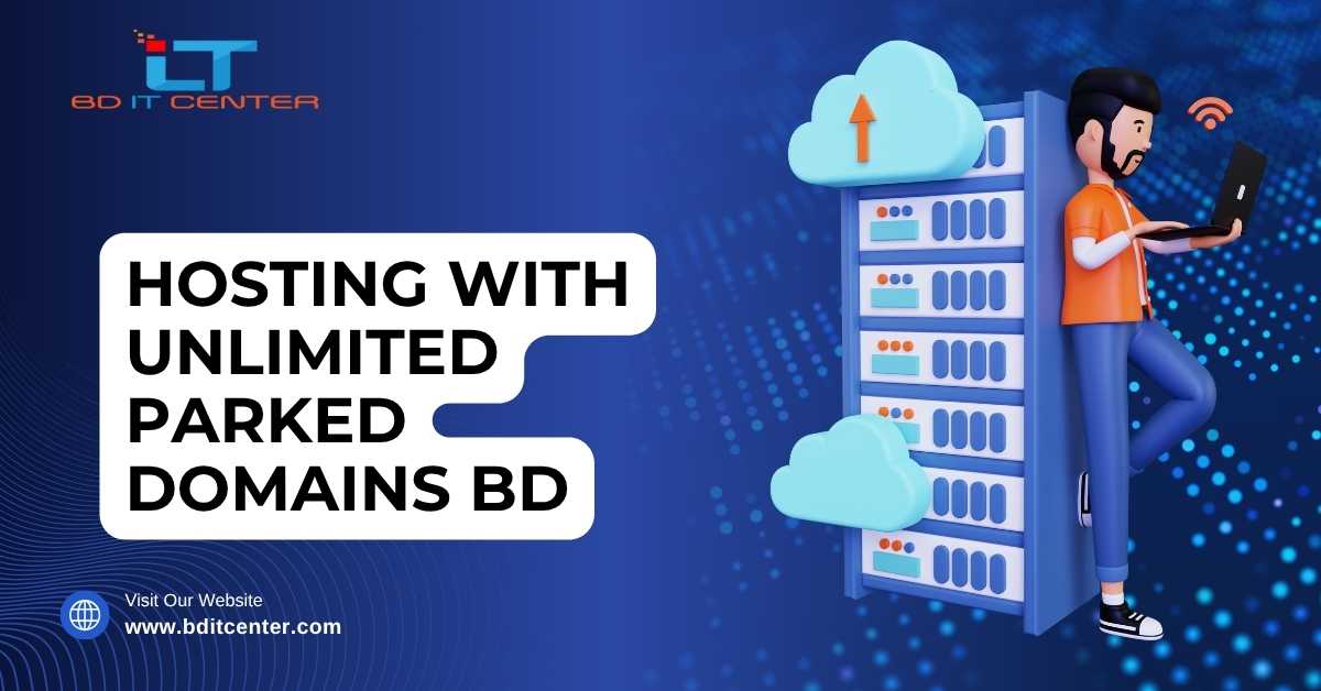 Hosting with Unlimited Parked Domains BD – Best Choice for Your Online Growth | BD IT CENTER