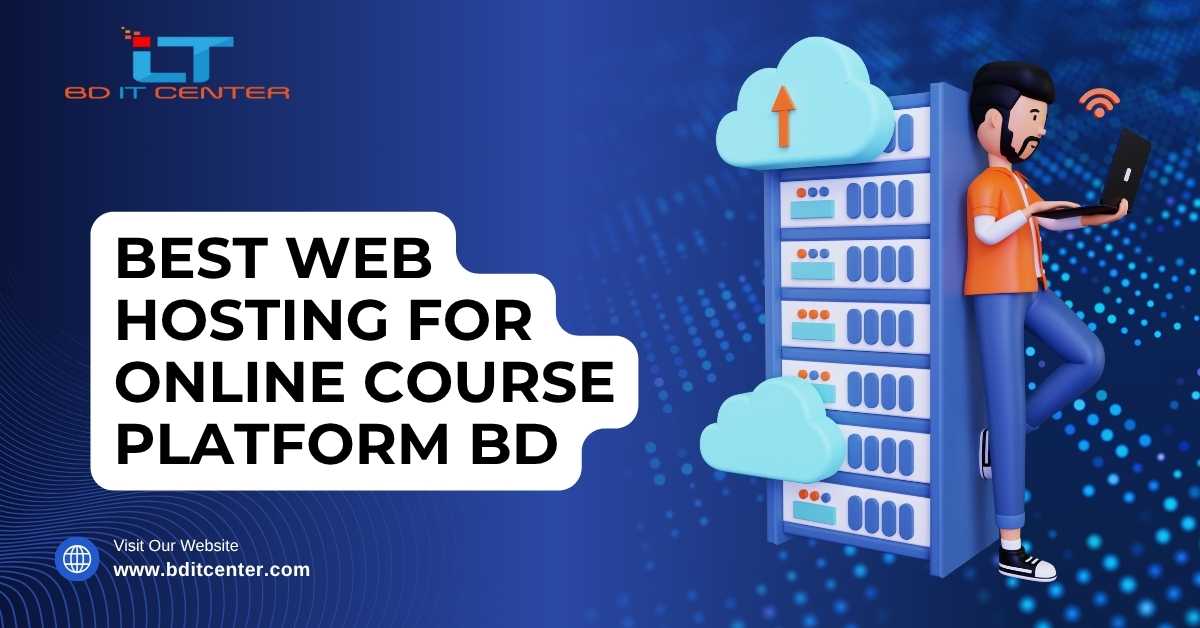 Best Web Hosting for Online Course Platform BD | Secure, Fast & Reliable Hosting by BD IT CENTER