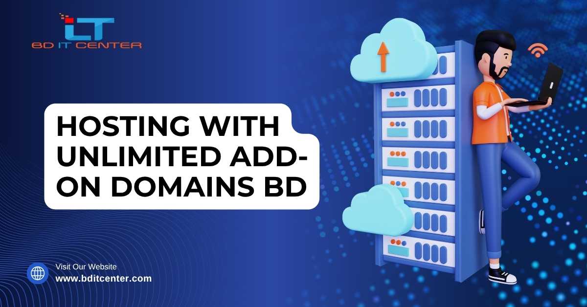 Hosting with Unlimited Add-On Domains BD – Best Hosting Solution by BD IT CENTER