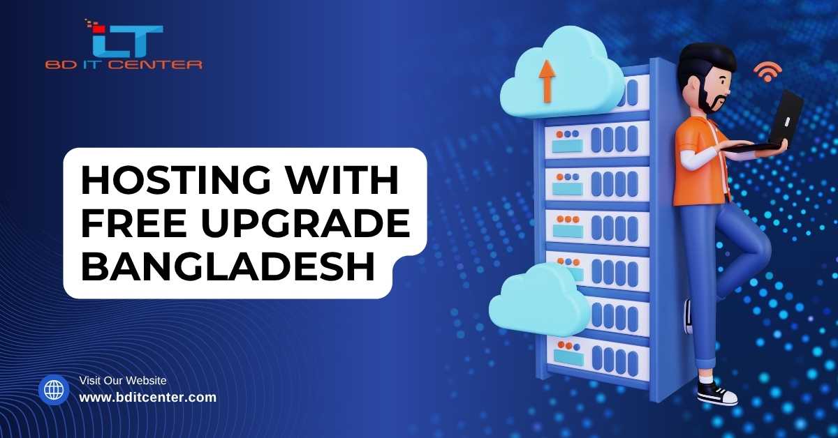 Hosting with Free Upgrade Bangladesh – Unlock Extra Value with BD IT CENTER (2025 Offer)