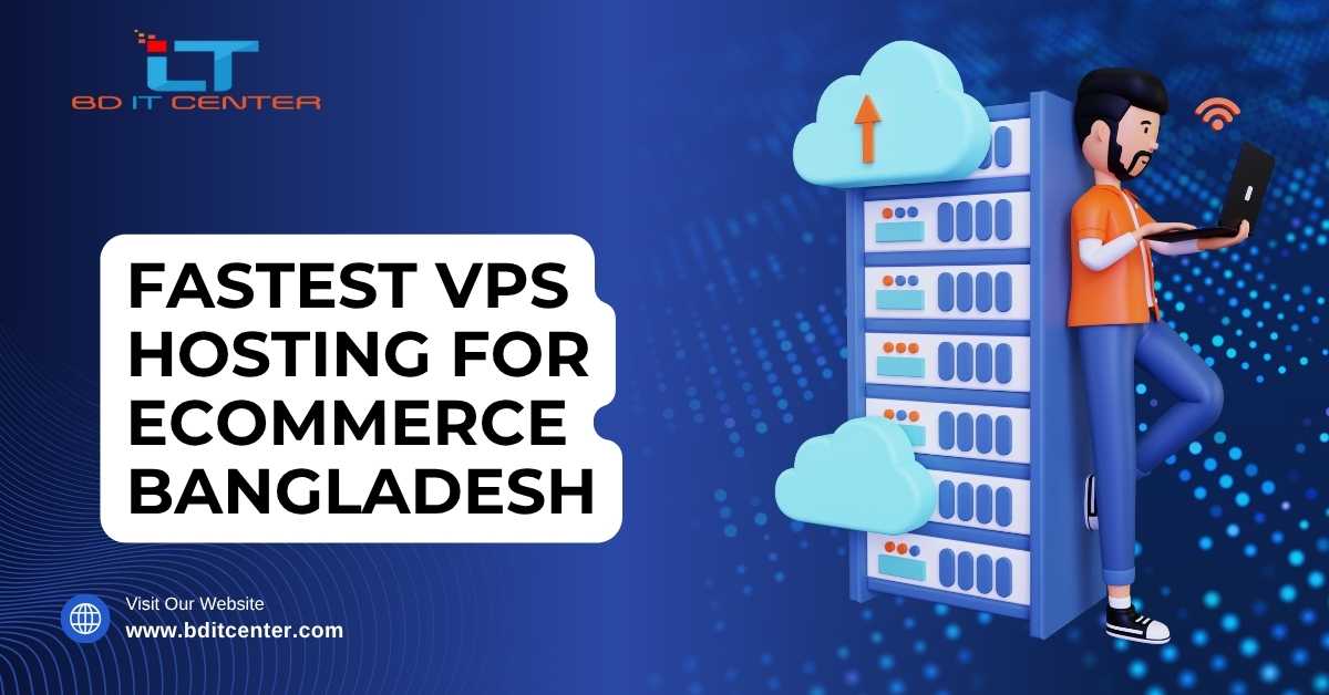 Fastest VPS Hosting for eCommerce Bangladesh | Top Performance & Security by BD IT CENTER