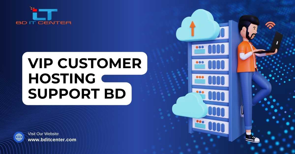 VIP Customer Hosting Support BD | Best VIP Web Hosting Support in Bangladesh