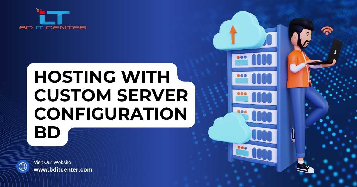 Hosting with Custom Server Configuration BD | Tailored Solutions by BD IT CENTER