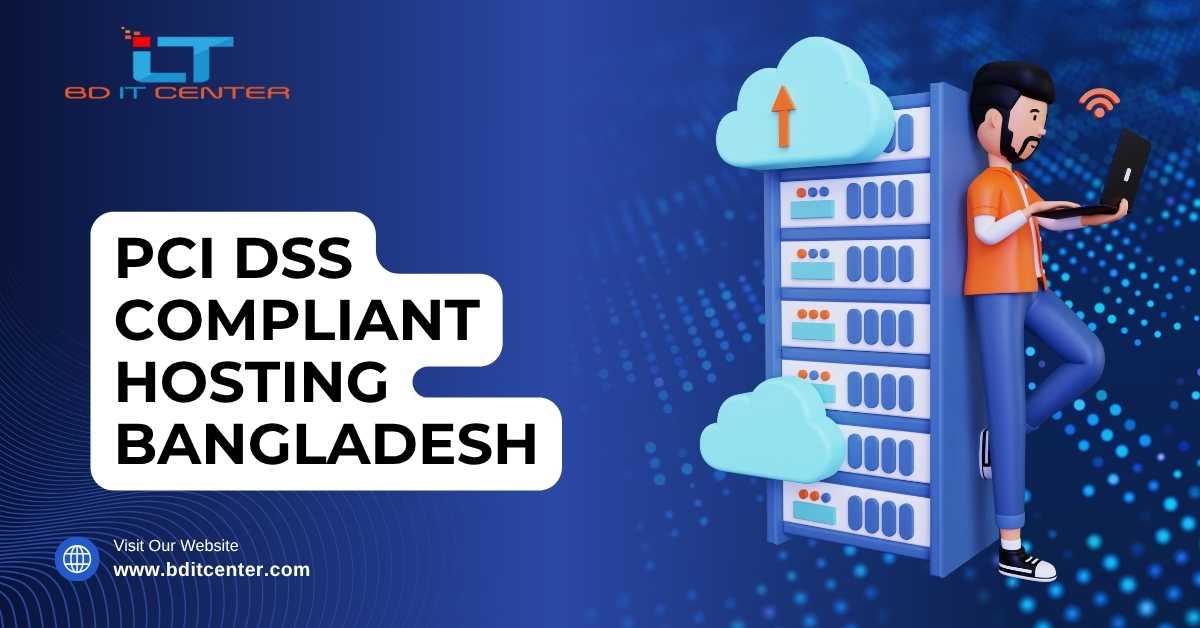 PCI DSS Compliant Hosting Bangladesh – Secure & Trusted by BD IT CENTER