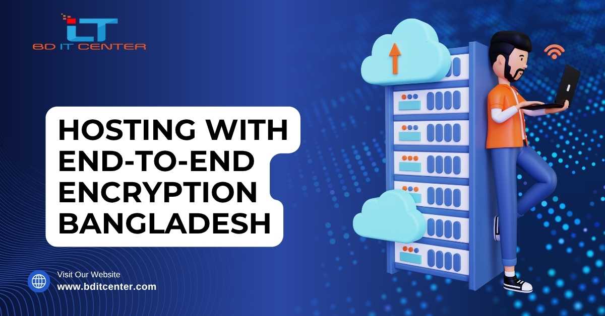 Hosting with End-to-End Encryption Bangladesh | Secure Hosting by BD IT CENTER
