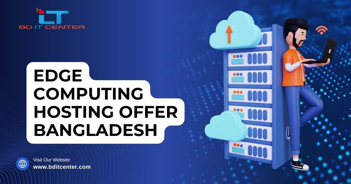 Edge Computing Hosting Offer Bangladesh | Fast, Secure & Affordable | BD IT CENTER