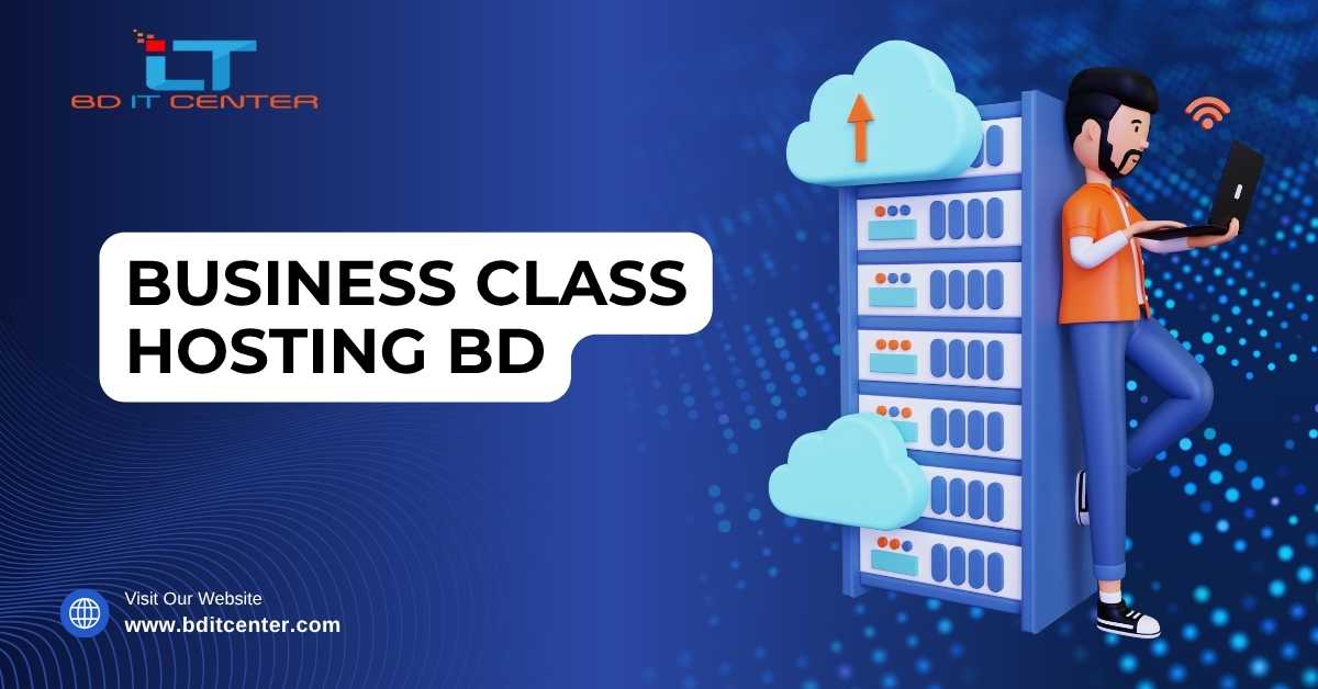 Business Class Hosting BD: Best Premium Hosting for Business in Bangladesh – BD IT CENTER