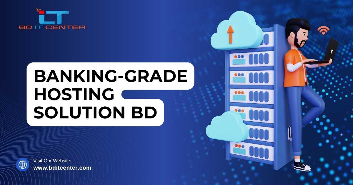 Banking-Grade Hosting Solution BD – Secure & Reliable Hosting for Banks | BD IT CENTER