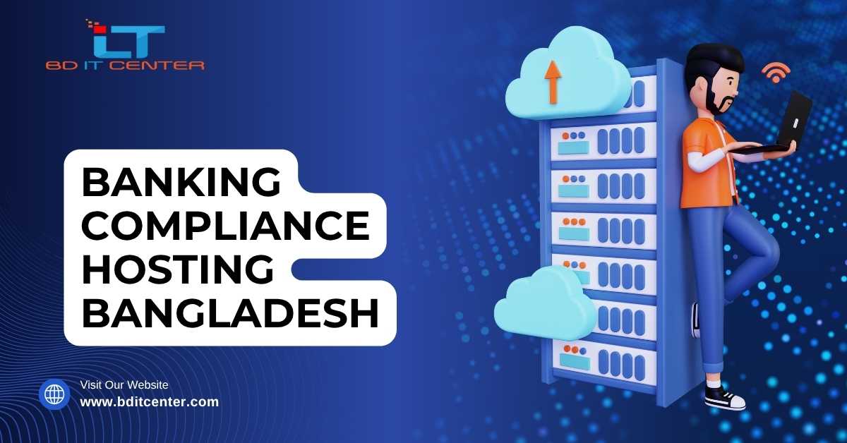 Banking Compliance Hosting Bangladesh | Secure, Compliant Hosting by BD IT CENTER